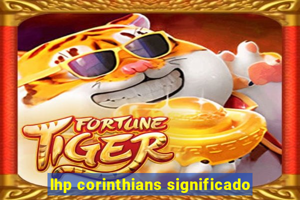 lhp corinthians significado